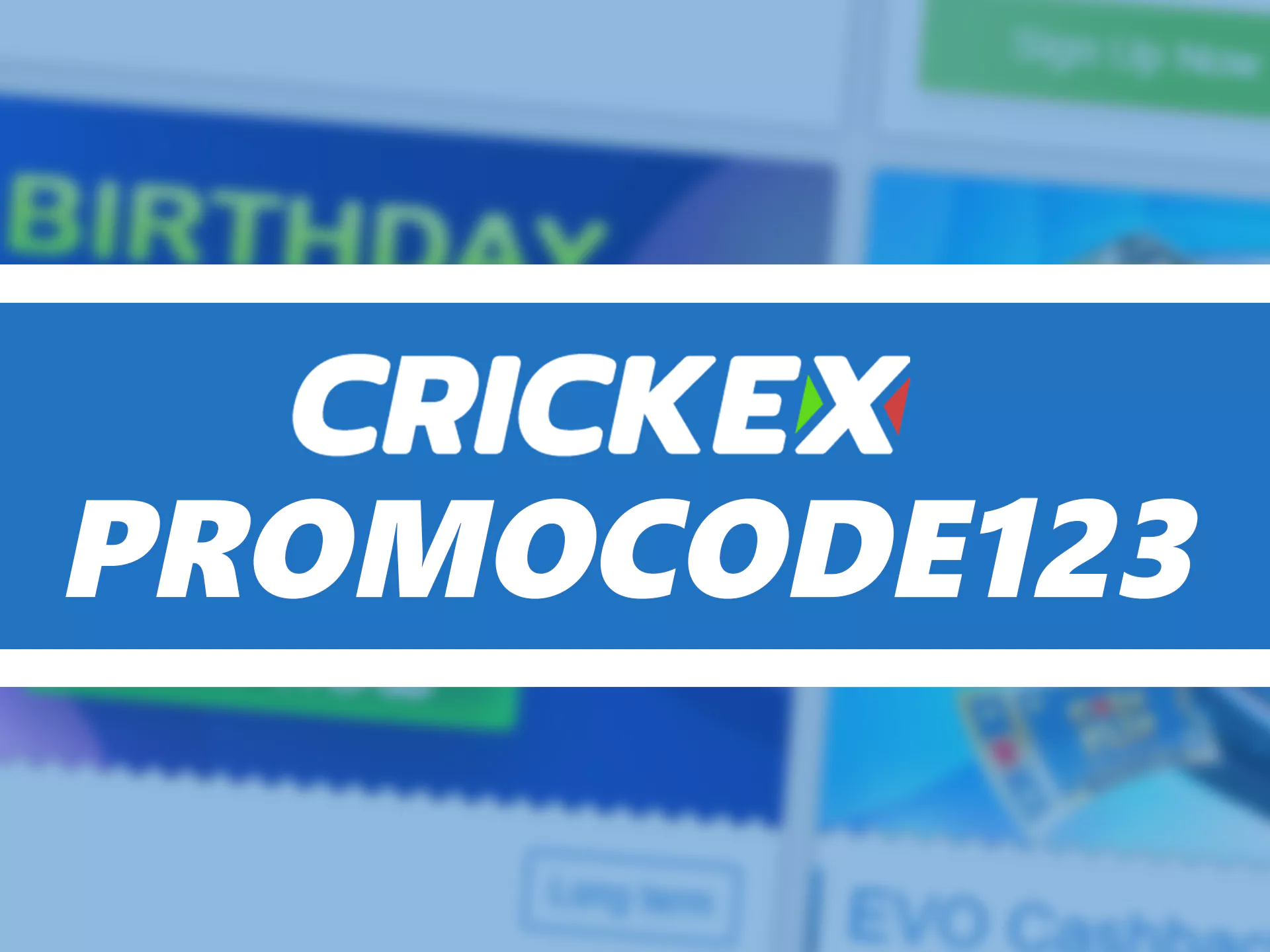 Use promo code Crickex when you register your account.